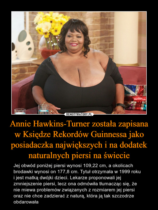 Annie Hawkins-Turner została zapisana w Księdze Rekordów Guinnessa jako posiadaczka największych i na dodatek naturalnych piersi na świecie