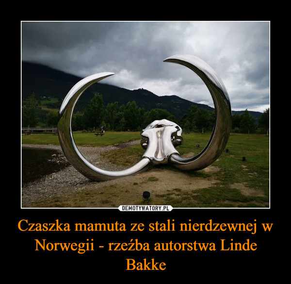 Czaszka mamuta ze stali nierdzewnej w Norwegii - rzeźba autorstwa Linde Bakke