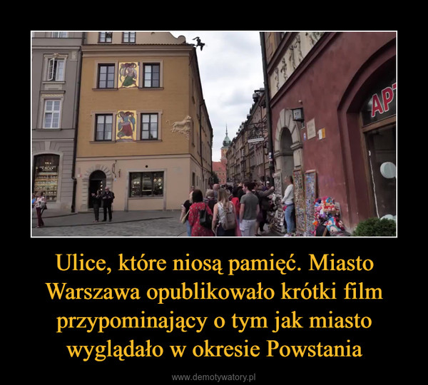 Ulice, które niosą pamięć. Miasto Warszawa opublikowało krótki film przypominający o tym jak miasto wyglądało w okresie Powstania –  