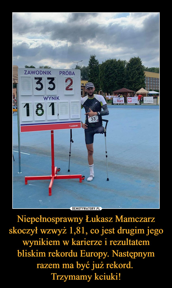 Niepełnosprawny Łukasz Mamczarz skoczył wzwyż 1,81, co jest drugim jego wynikiem w karierze i rezultatem bliskim rekordu Europy. Następnym razem ma być już rekord. 
Trzymamy kciuki!
