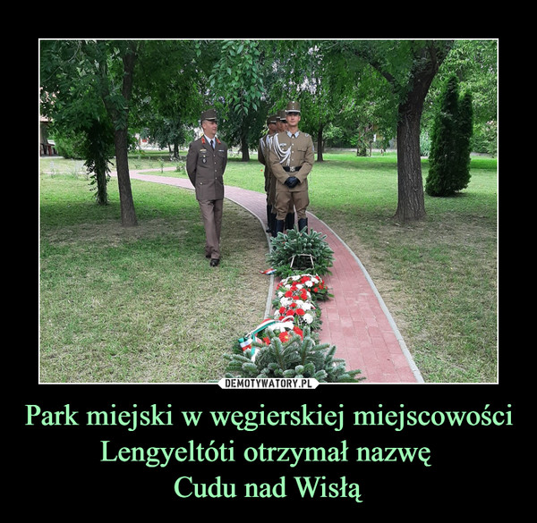 Park miejski w węgierskiej miejscowości Lengyeltóti otrzymał nazwę 
Cudu nad Wisłą