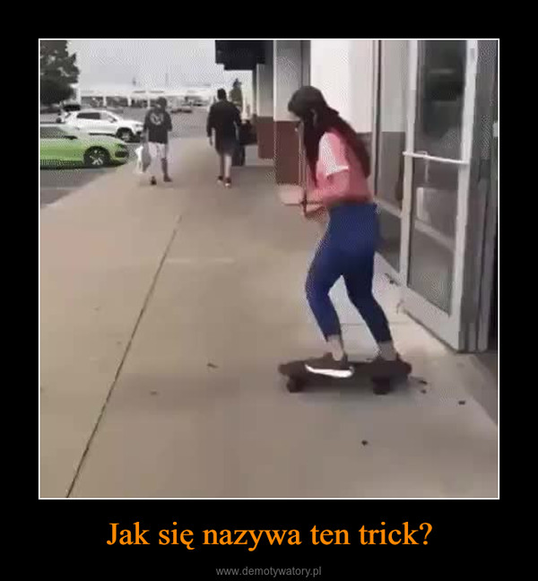 Jak się nazywa ten trick? –  