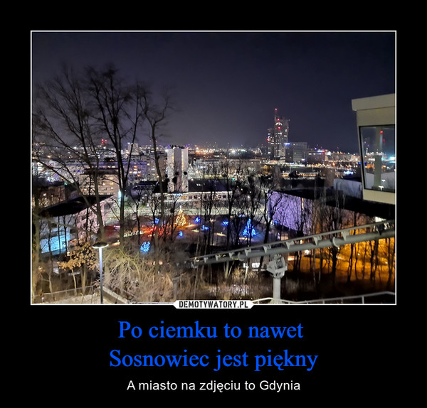 Po ciemku to nawet Sosnowiec jest piękny – A miasto na zdjęciu to Gdynia 