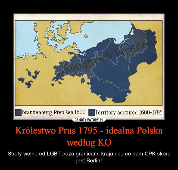 Królestwo Prus 1795 - idealna Polska według KO – Strefy wolne od LGBT poza granicami kraju i po co nam CPK skoro jest Berlin! 