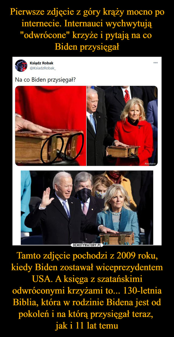 Tamto zdjęcie pochodzi z 2009 roku, kiedy Biden zostawał wiceprezydentem USA. A księga z szatańskimi odwróconymi krzyżami to... 130-letnia Biblia, która w rodzinie Bidena jest od pokoleń i na którą przysięgał teraz, jak i 11 lat temu –  