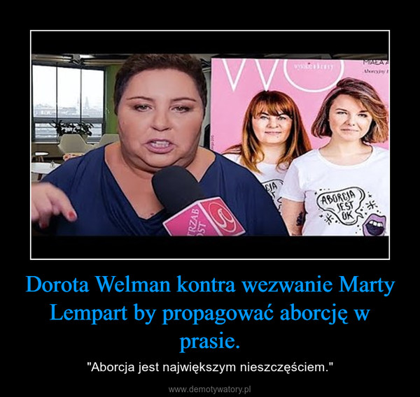 Dorota Welman kontra wezwanie Marty Lempart by propagować aborcję w prasie. – "Aborcja jest największym nieszczęściem." 