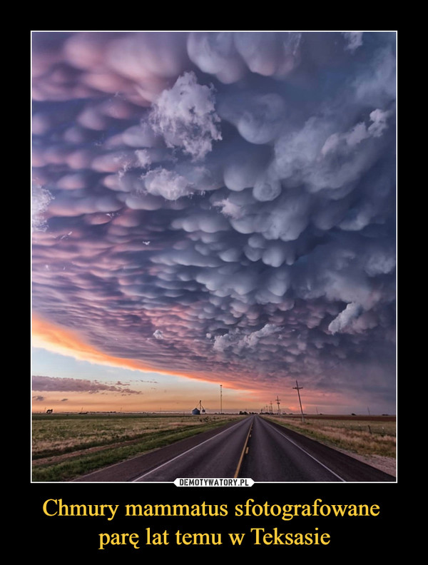 Chmury mammatus sfotografowane 
parę lat temu w Teksasie