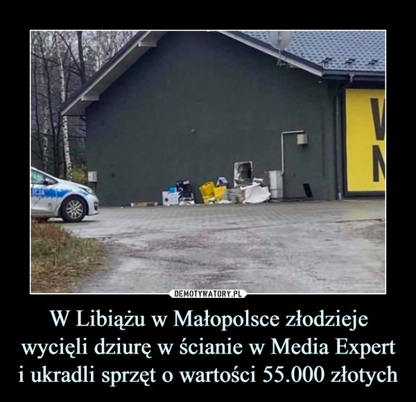 W Libiążu w Małopolsce złodzieje wycięli dziurę w ścianie w Media Expert i ukradli sprzęt o wartości 55.000 złotych –  