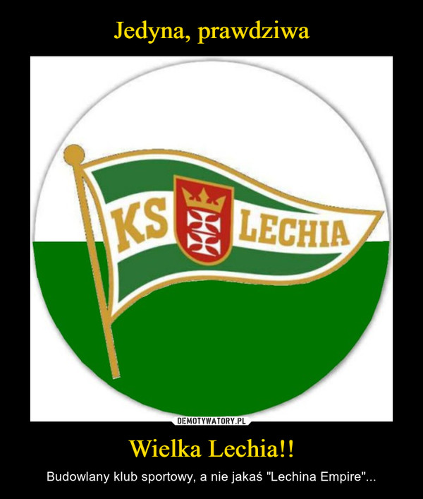 Wielka Lechia!! – Budowlany klub sportowy, a nie jakaś "Lechina Empire"... 