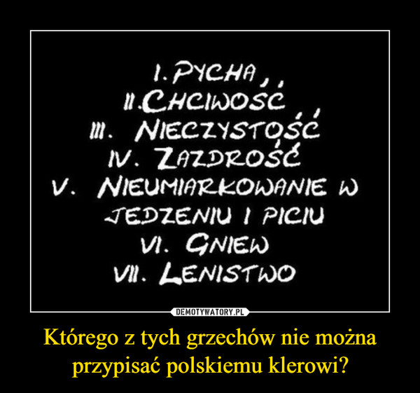 Którego z tych grzechów nie można przypisać polskiemu klerowi? –  