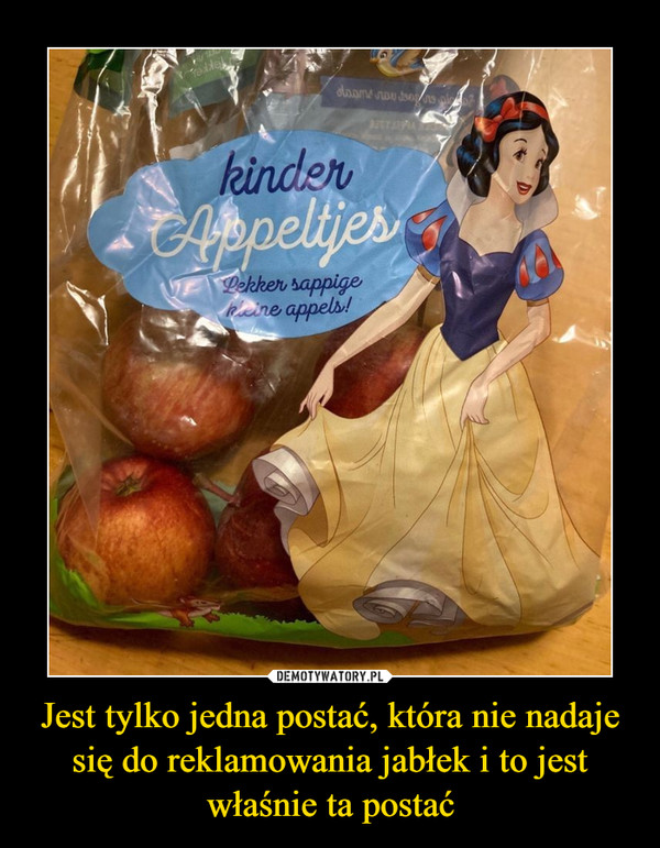 Jest tylko jedna postać, która nie nadaje się do reklamowania jabłek i to jest właśnie ta postać –  