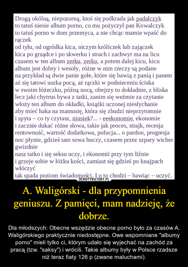 A. Waligórski - dla przypomnienia geniuszu. Z pamięci, mam nadzieję, że dobrze.