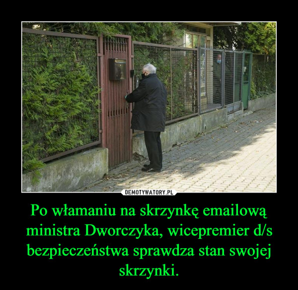 Po włamaniu na skrzynkę emailową ministra Dworczyka, wicepremier d/s bezpieczeństwa sprawdza stan swojej skrzynki. –  