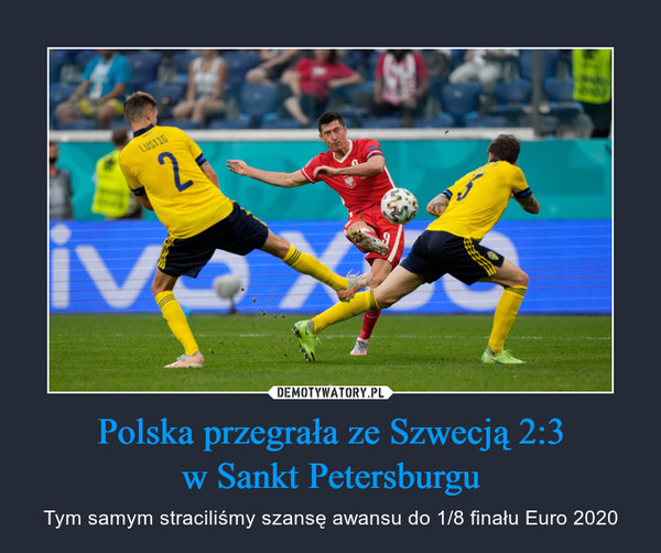 Polska przegrała ze Szwecją 2:3w Sankt Petersburgu – Tym samym straciliśmy szansę awansu do 1/8 finału Euro 2020 