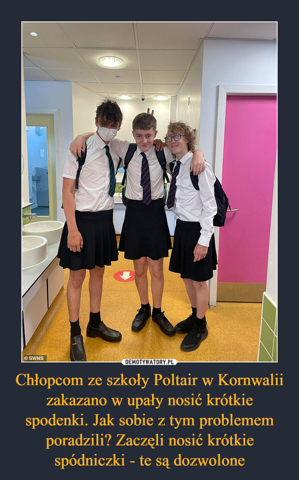 Chłopcom ze szkoły Poltair w Kornwalii zakazano w upały nosić krótkie spodenki. Jak sobie z tym problemem poradzili? Zaczęli nosić krótkie spódniczki - te są dozwolone –  