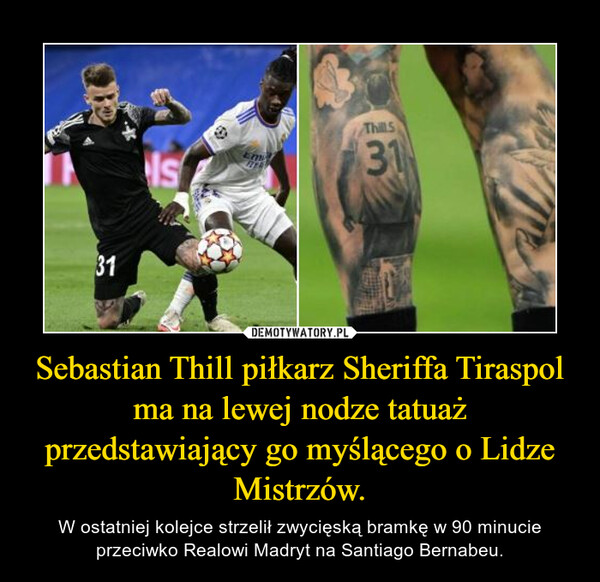 Sebastian Thill piłkarz Sheriffa Tiraspol ma na lewej nodze tatuaż przedstawiający go myślącego o Lidze Mistrzów.