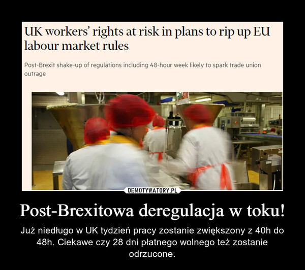 Post-Brexitowa deregulacja w toku! – Już niedługo w UK tydzień pracy zostanie zwiększony z 40h do 48h. Ciekawe czy 28 dni płatnego wolnego też zostanie odrzucone. 