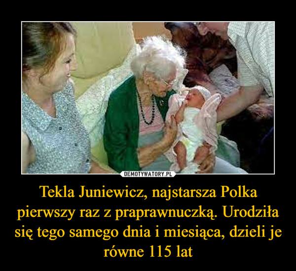 Tekla Juniewicz, najstarsza Polka pierwszy raz z praprawnuczką. Urodziła się tego samego dnia i miesiąca, dzieli je równe 115 lat –  