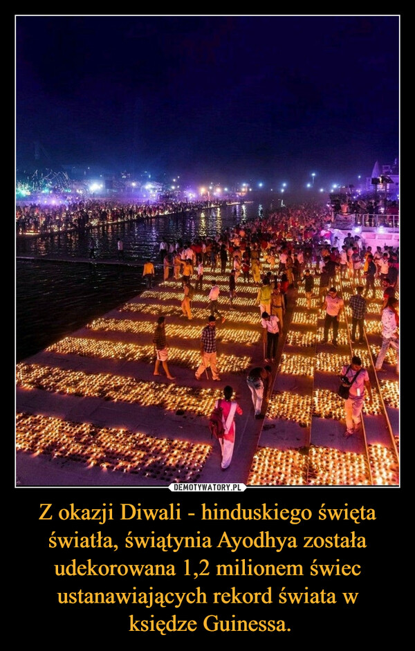 Z okazji Diwali - hinduskiego święta światła, świątynia Ayodhya została udekorowana 1,2 milionem świec ustanawiających rekord świata w księdze Guinessa. –  