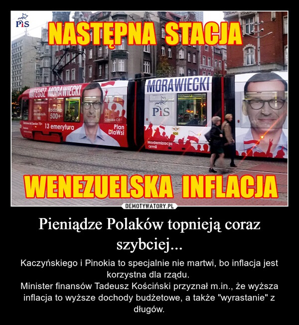Pieniądze Polaków topnieją coraz szybciej... – Kaczyńskiego i Pinokia to specjalnie nie martwi, bo inflacja jest korzystna dla rządu. Minister finansów Tadeusz Kościński przyznał m.in., że wyższa inflacja to wyższe dochody budżetowe, a także "wyrastanie" z długów. 