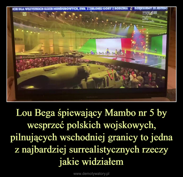 Lou Bega śpiewający Mambo nr 5 by wesprzeć polskich wojskowych, pilnujących wschodniej granicy to jedna z najbardziej surrealistycznych rzeczy jakie widziałem –  