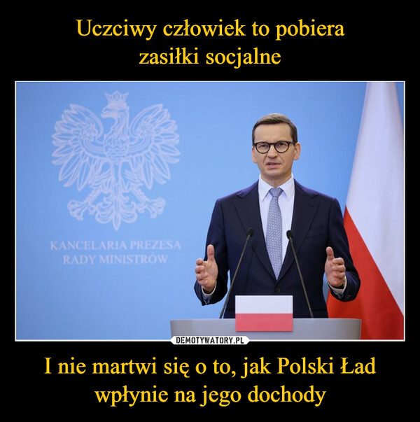 I nie martwi się o to, jak Polski Ład wpłynie na jego dochody –  