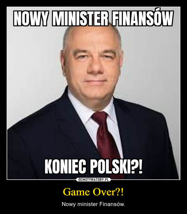 Game Over?! – Nowy minister Finansów. 