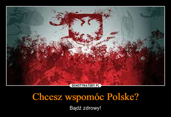 Chcesz wspomóc Polske?