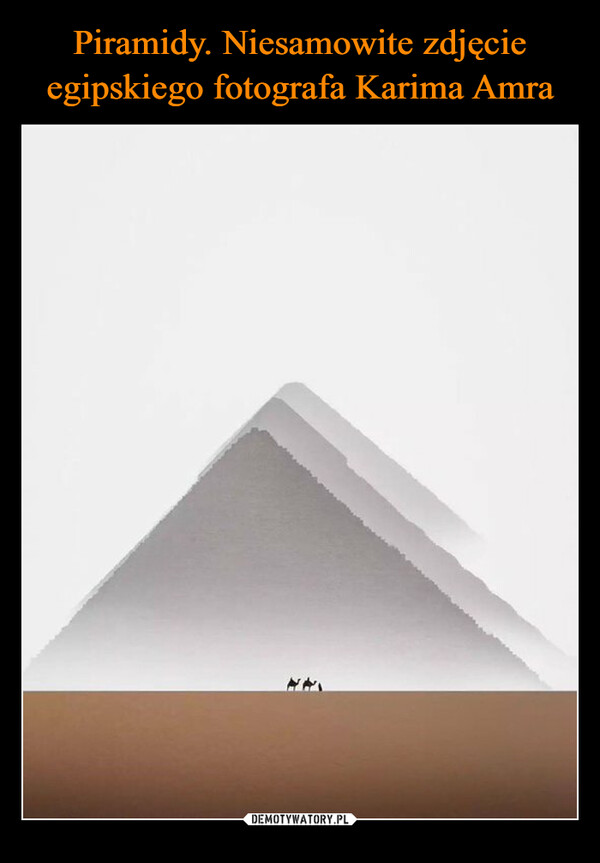 Piramidy. Niesamowite zdjęcie egipskiego fotografa Karima Amra
