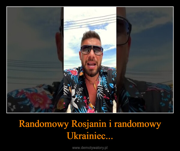 Randomowy Rosjanin i randomowy Ukrainiec... –  