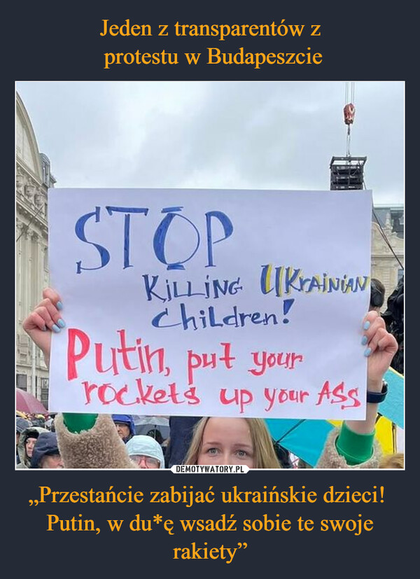 „Przestańcie zabijać ukraińskie dzieci! Putin, w du*ę wsadź sobie te swoje rakiety” –  