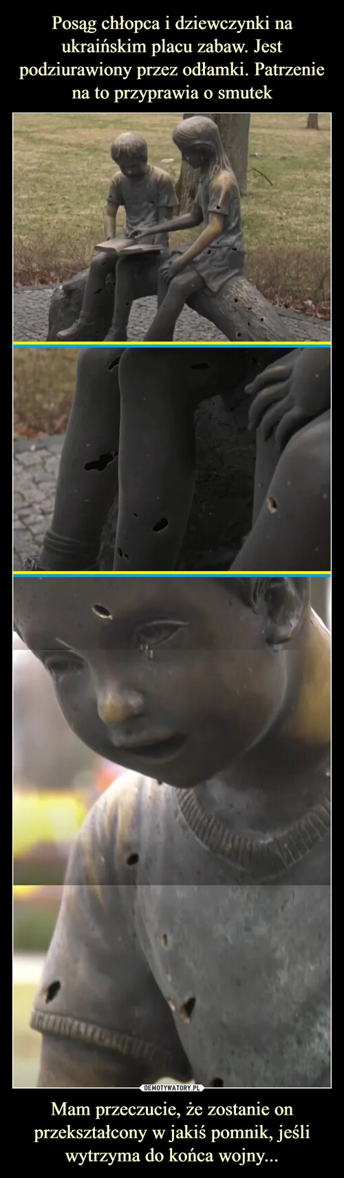 Posąg chłopca i dziewczynki na ukraińskim placu zabaw. Jest podziurawiony przez odłamki. Patrzenie na to przyprawia o smutek Mam przeczucie, że zostanie on przekształcony w jakiś pomnik, jeśli wytrzyma do końca wojny...