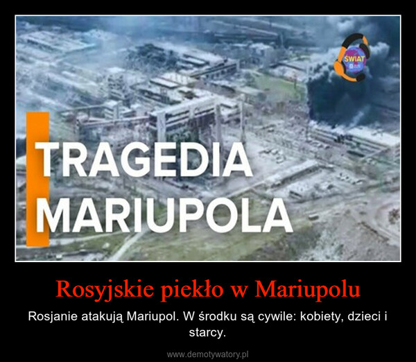 Rosyjskie piekło w Mariupolu – Rosjanie atakują Mariupol. W środku są cywile: kobiety, dzieci i starcy. 