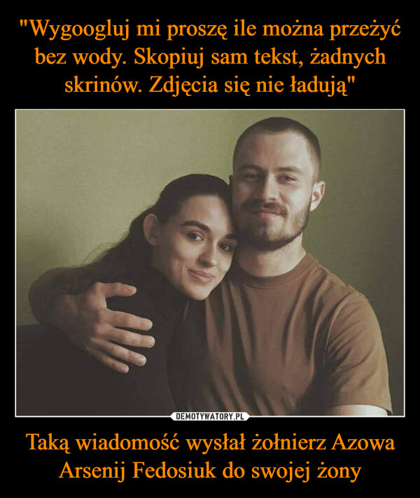 Taką wiadomość wysłał żołnierz Azowa Arsenij Fedosiuk do swojej żony –  