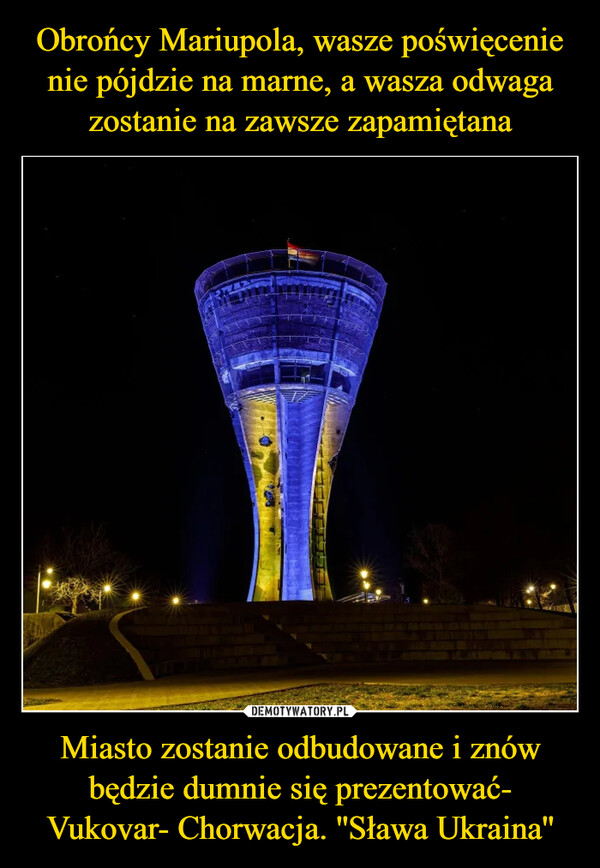Miasto zostanie odbudowane i znów będzie dumnie się prezentować- Vukovar- Chorwacja. ''Sława Ukraina'' –  