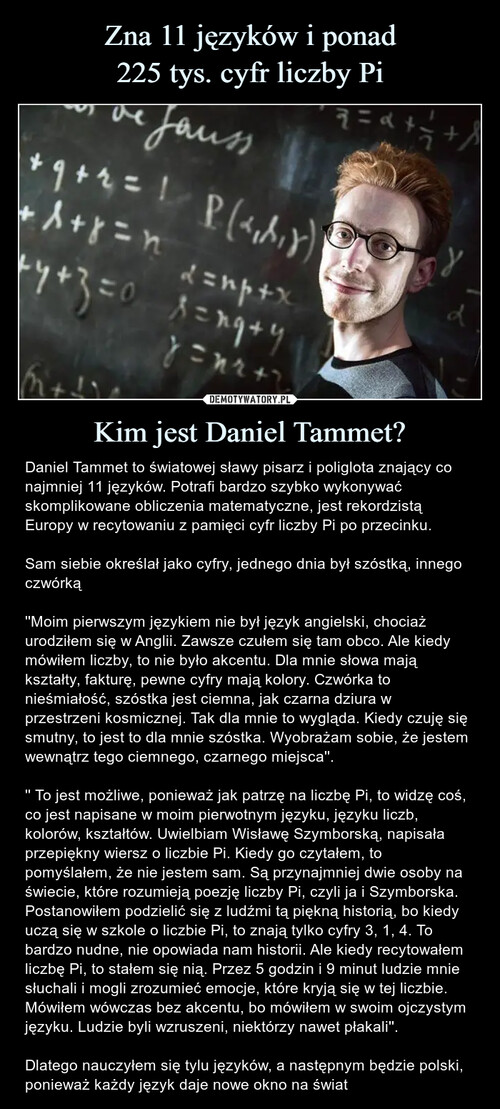 Zna 11 języków i ponad
225 tys. cyfr liczby Pi Kim jest Daniel Tammet?