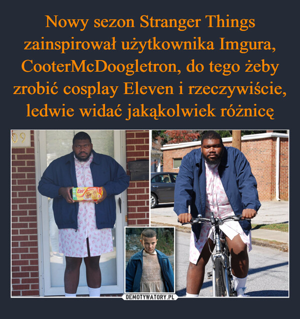 Nowy sezon Stranger Things zainspirował użytkownika Imgura, CooterMcDoogletron, do tego żeby zrobić cosplay Eleven i rzeczywiście, ledwie widać jakąkolwiek różnicę
