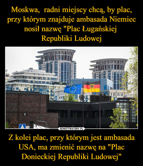 Z kolei plac, przy którym jest ambasada USA, ma zmienić nazwę na "Plac Donieckiej Republiki Ludowej" –  