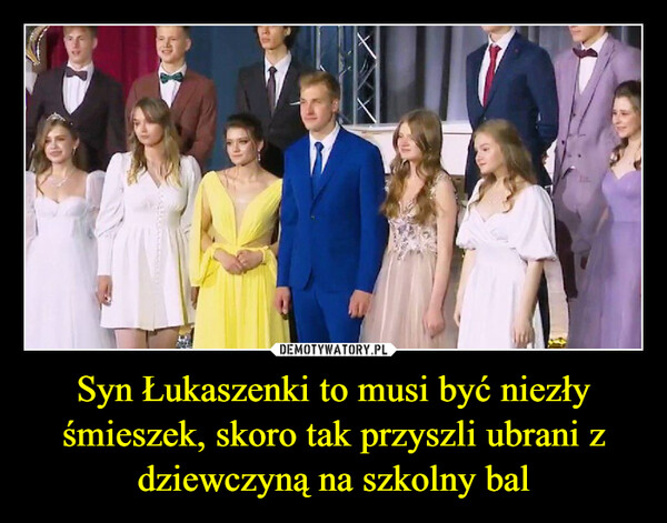 Syn Łukaszenki to musi być niezły śmieszek, skoro tak przyszli ubrani z dziewczyną na szkolny bal –  