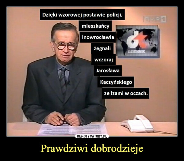 Prawdziwi dobrodzieje –  Dzięki wzorowej postawie policji, mieszkańcy Inowrocławia żegnali wczoraj Jarosława Kaczyńskiego ze łzami w oczach