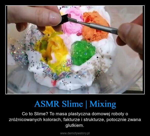 ASMR Slime | Mixing – Co to Slime? To masa plastyczna domowej roboty o zróżnicowanych kolorach, fakturze i strukturze, potocznie zwana glutkiem. 