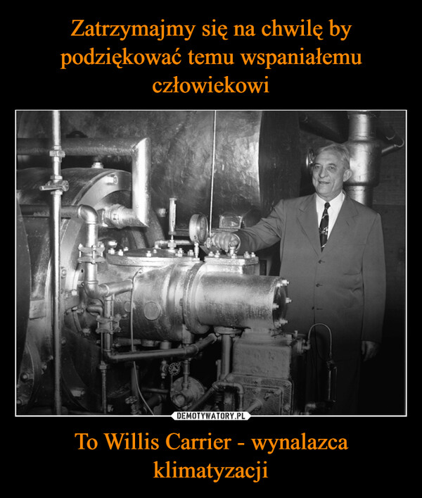 To Willis Carrier - wynalazca klimatyzacji –  