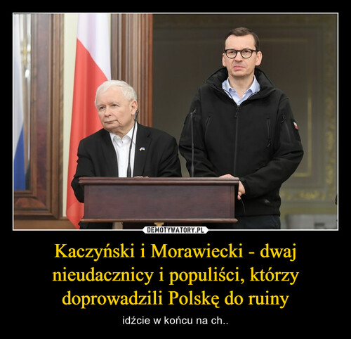 Kaczyński i Morawiecki - dwaj nieudacznicy i populiści, którzy doprowadzili Polskę do ruiny