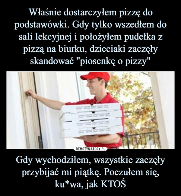 Gdy wychodziłem, wszystkie zaczęły przybijać mi piątkę. Poczułem się, ku*wa, jak KTOŚ –  