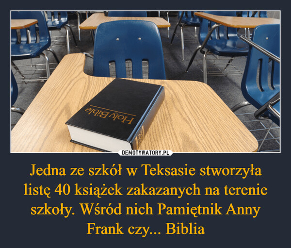 Jedna ze szkół w Teksasie stworzyłalistę 40 książek zakazanych na terenie szkoły. Wśród nich Pamiętnik Anny Frank czy... Biblia –  
