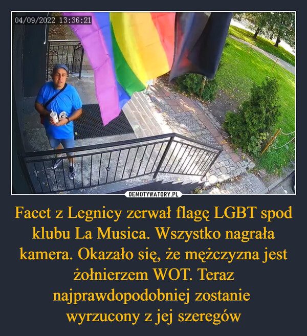 Facet z Legnicy zerwał flagę LGBT spod klubu La Musica. Wszystko nagrała kamera. Okazało się, że mężczyzna jest żołnierzem WOT. Teraz najprawdopodobniej zostanie wyrzucony z jej szeregów –  