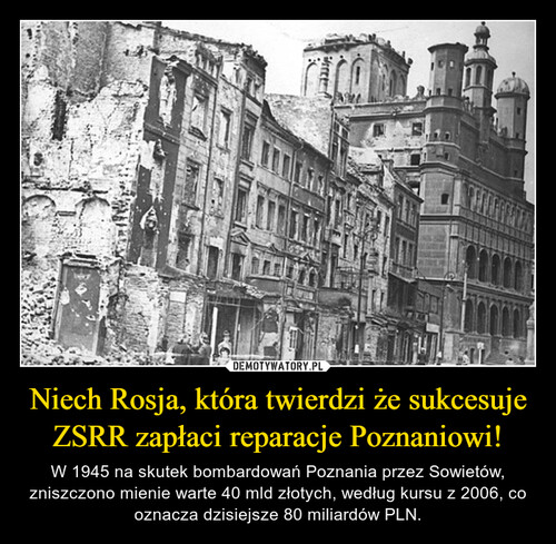 Niech Rosja, która twierdzi że sukcesuje ZSRR zapłaci reparacje Poznaniowi!