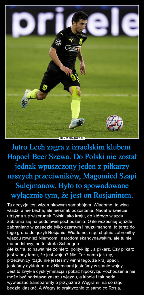 Jutro Lech zagra z izraelskim klubem  Hapoel Beer Szewa. Do Polski nie został jednak wpuszczony jeden z piłkarzy naszych przeciwników, Magomied Szapi Sulejmanow. Było to spowodowane wyłącznie tym, że jest on Rosjaninem.