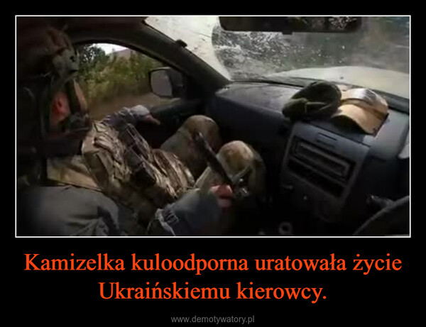 Kamizelka kuloodporna uratowała życie Ukraińskiemu kierowcy. –  