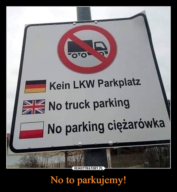 No to parkujemy! –  kein lkw parkplatz